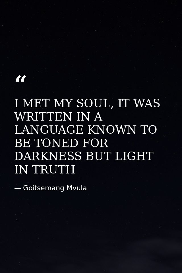 I MET MY SOUL, IT WAS WRITTEN IN A LANGUAGE KNOWN TO BE TONED FOR DARKNESS BUT LIGHT IN TRUTH — Goitsemang Mvula