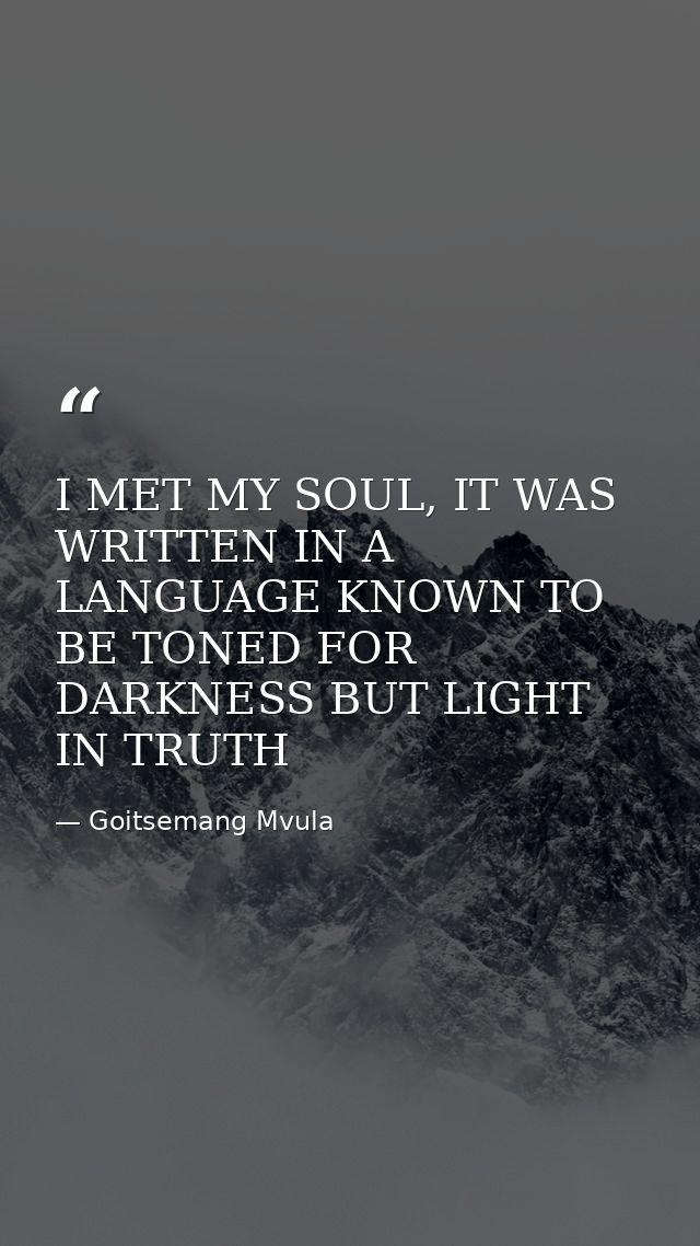 I MET MY SOUL, IT WAS WRITTEN IN A LANGUAGE KNOWN TO BE TONED FOR DARKNESS BUT LIGHT IN TRUTH — Goitsemang Mvula