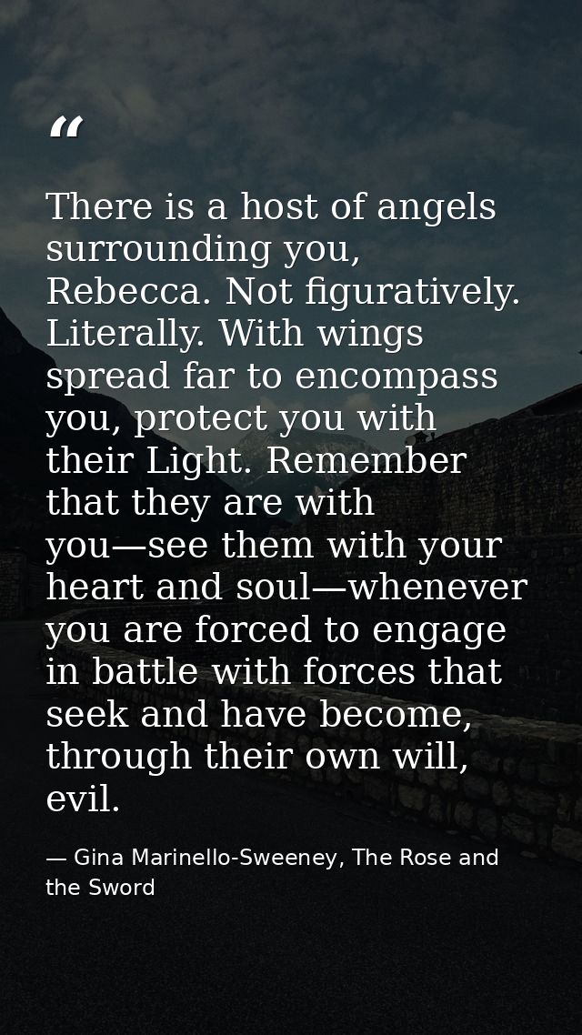 There is a host of angels surrounding you, Rebecca. Not figuratively. Literally. With wings spread far to encompass you, — Gina Marinello-Sweeney, The Rose and the Sword