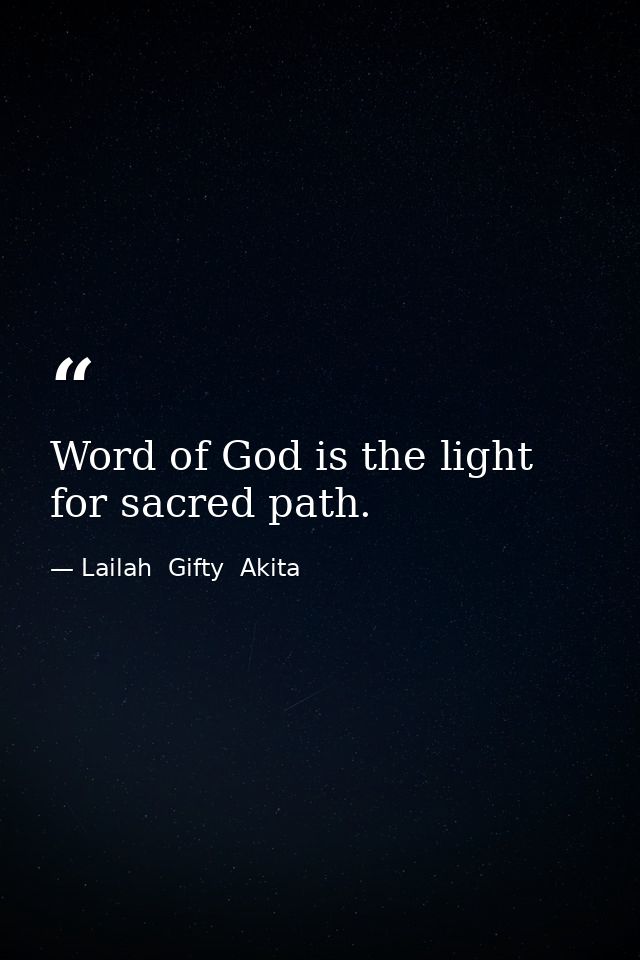 Word of God is the light for sacred path. — Lailah  Gifty  Akita