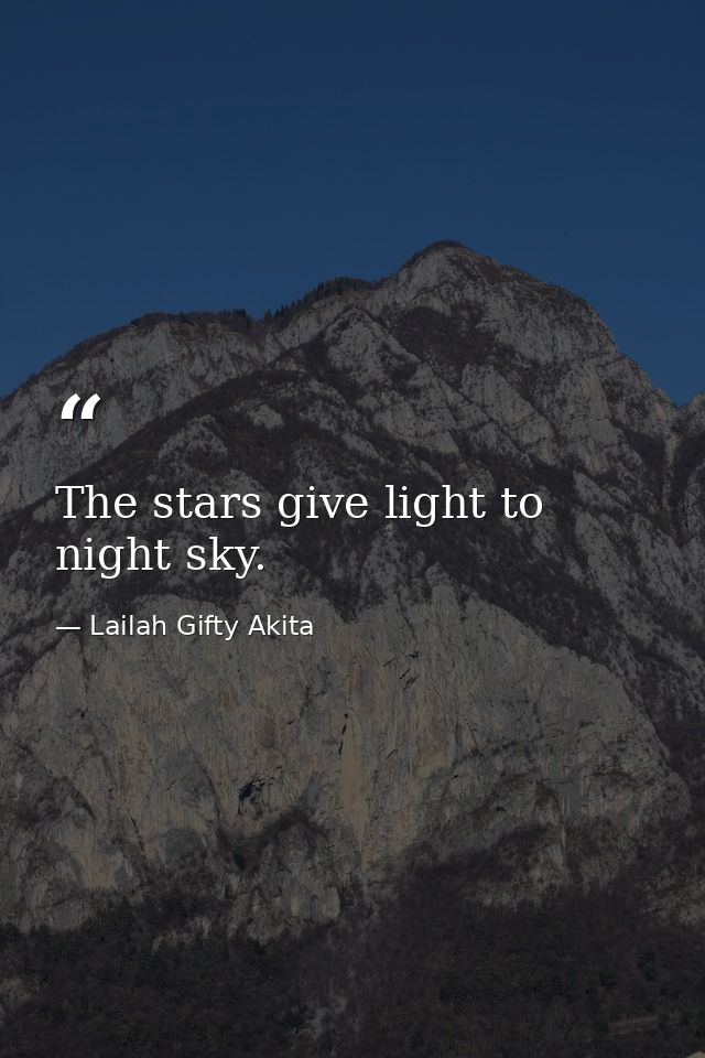 The stars give light to night sky. — Lailah Gifty Akita