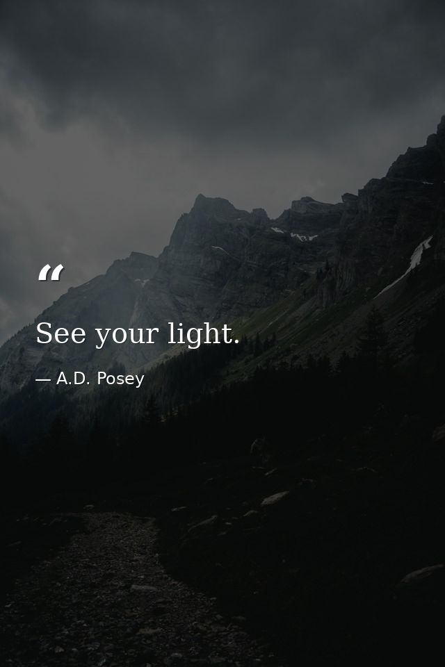 See your light. — A.D. Posey