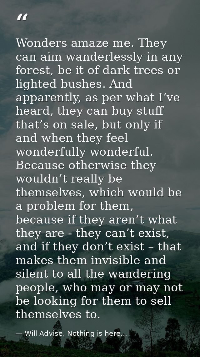 Wonders amaze me. They can aim wanderlessly in any forest, be it of dark trees or lighted bushes. And apparently, as per — Will Advise, Nothing is here...