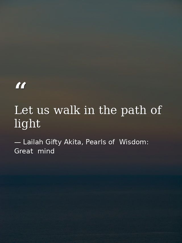 Let us walk in the path of light — Lailah Gifty Akita, Pearls of  Wisdom: Great  mind