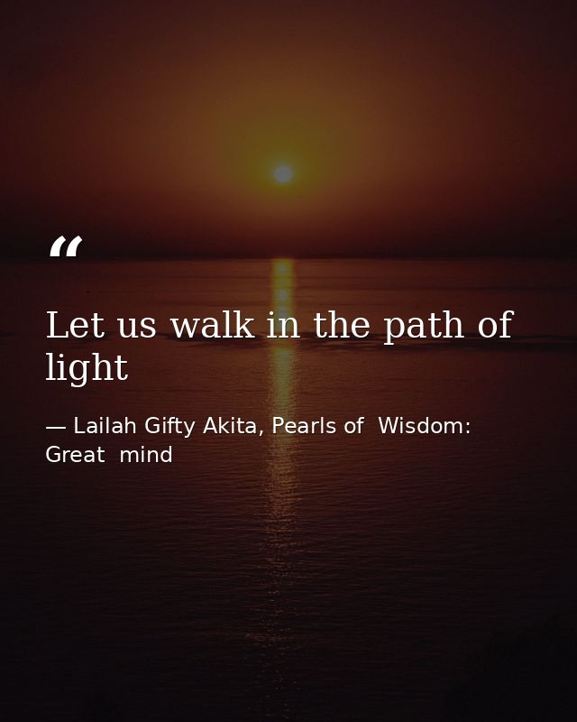 Let us walk in the path of light — Lailah Gifty Akita, Pearls of  Wisdom: Great  mind