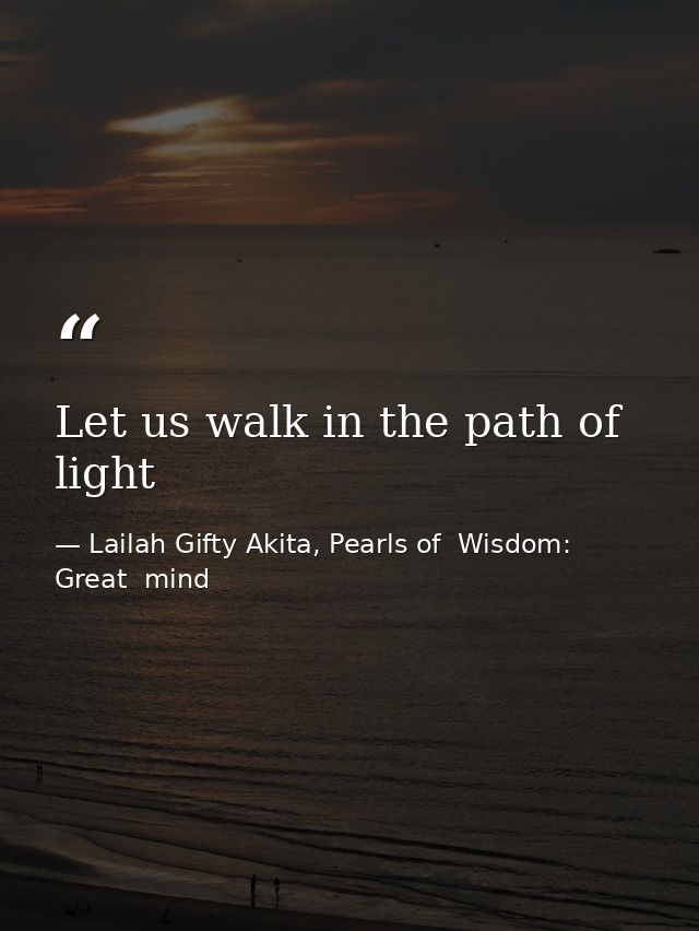 Let us walk in the path of light — Lailah Gifty Akita, Pearls of  Wisdom: Great  mind