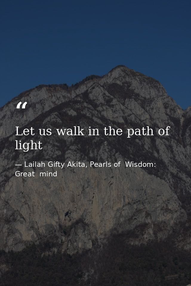 Let us walk in the path of light — Lailah Gifty Akita, Pearls of  Wisdom: Great  mind