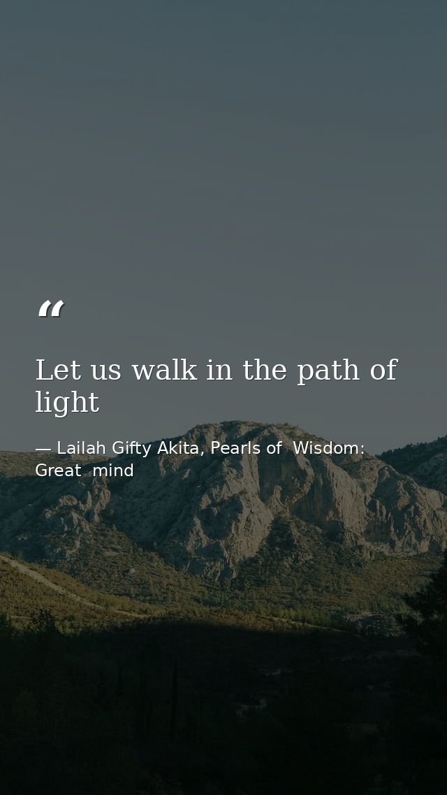 Let us walk in the path of light — Lailah Gifty Akita, Pearls of  Wisdom: Great  mind