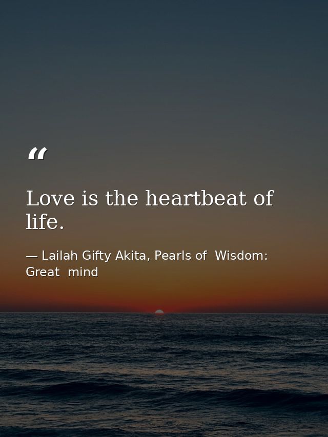 Love is the heartbeat of life. — Lailah Gifty Akita, Pearls of  Wisdom: Great  mind