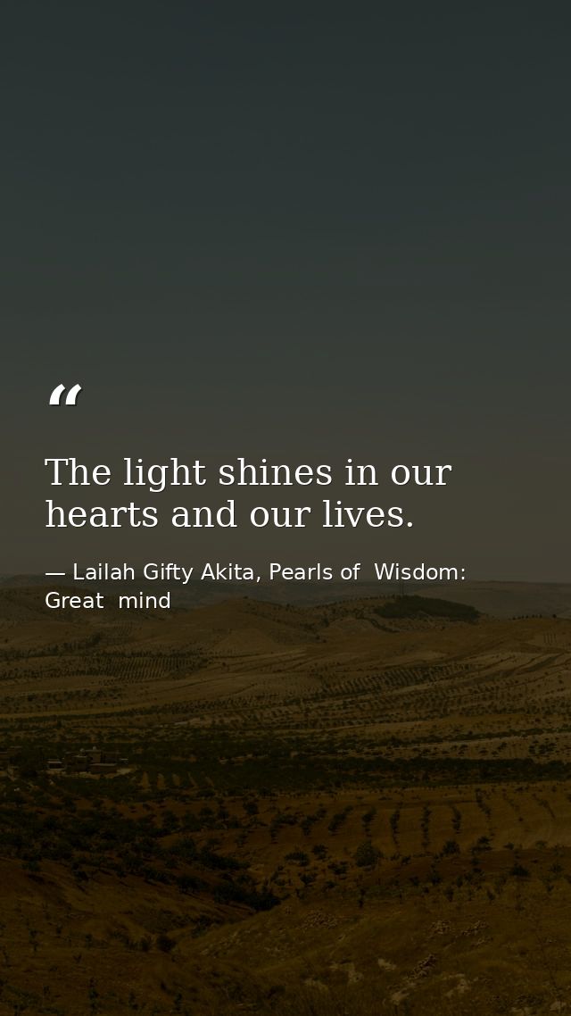 The light shines in our hearts and our lives. — Lailah Gifty Akita, Pearls of  Wisdom: Great  mind