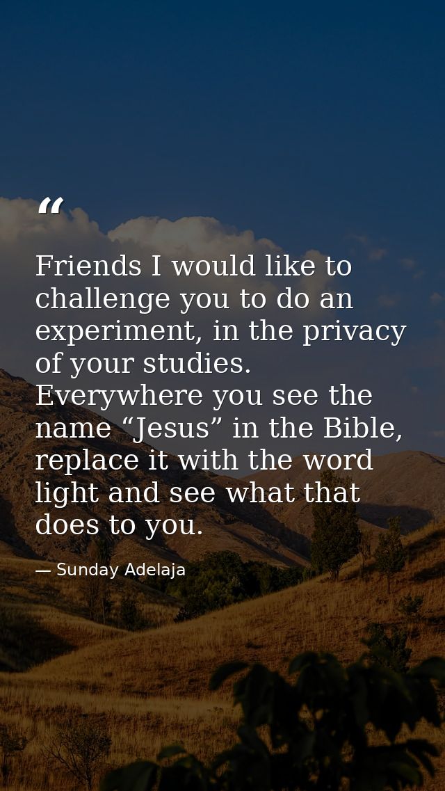Friends I would like to challenge you to do an experiment, in the privacy of your studies. Everywhere you see the name “ — Sunday Adelaja