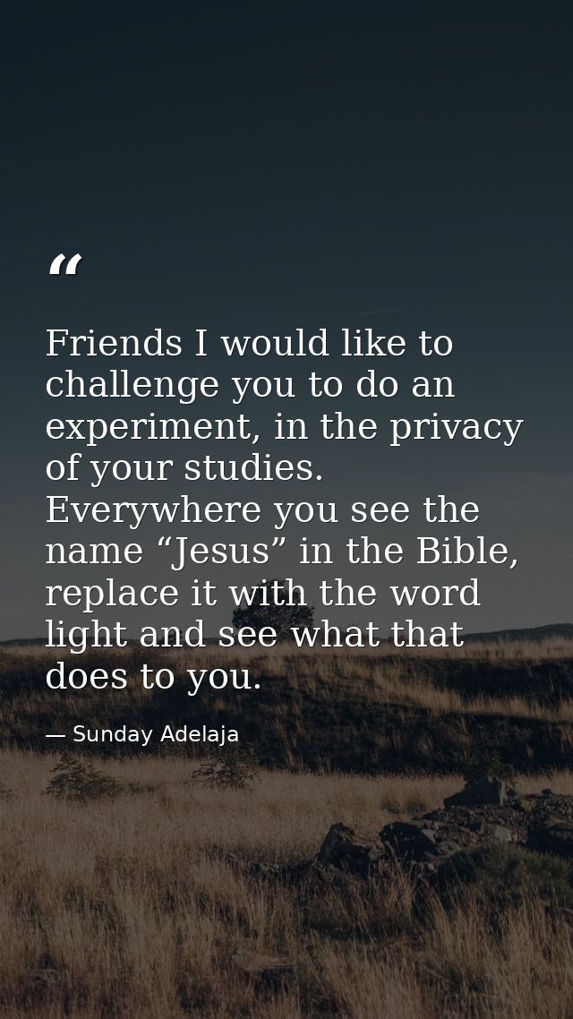 Friends I would like to challenge you to do an experiment, in the privacy of your studies. Everywhere you see the name “ — Sunday Adelaja