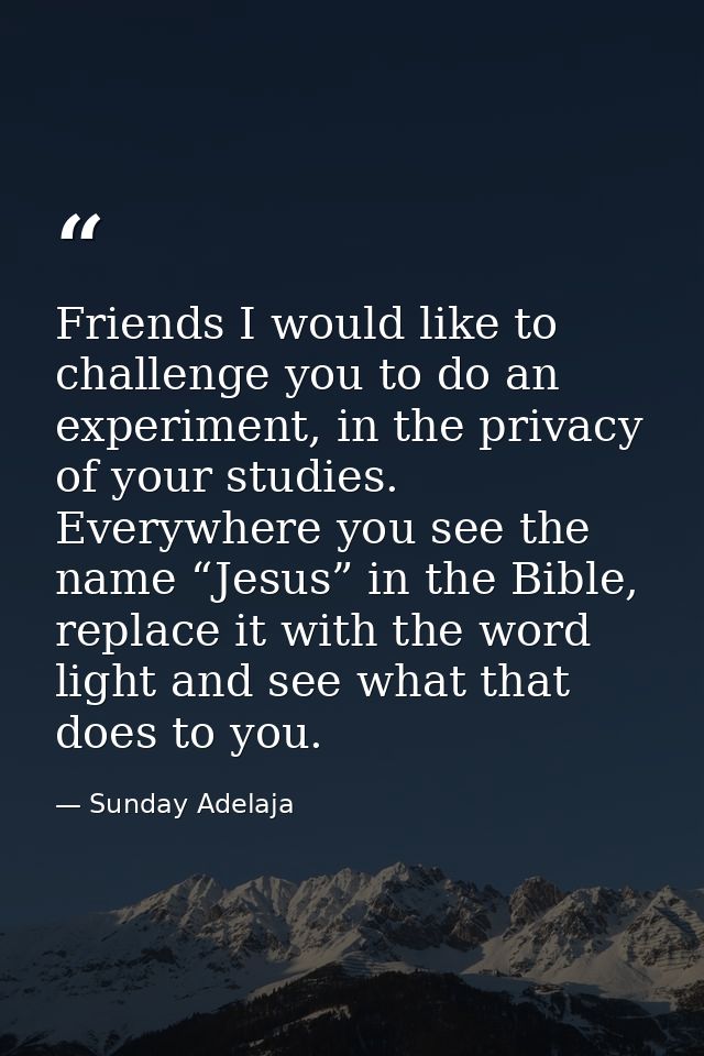 Friends I would like to challenge you to do an experiment, in the privacy of your studies. Everywhere you see the name “ — Sunday Adelaja