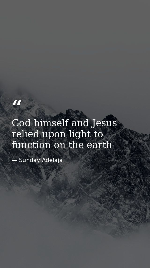 God himself and Jesus relied upon light to function on the earth — Sunday Adelaja