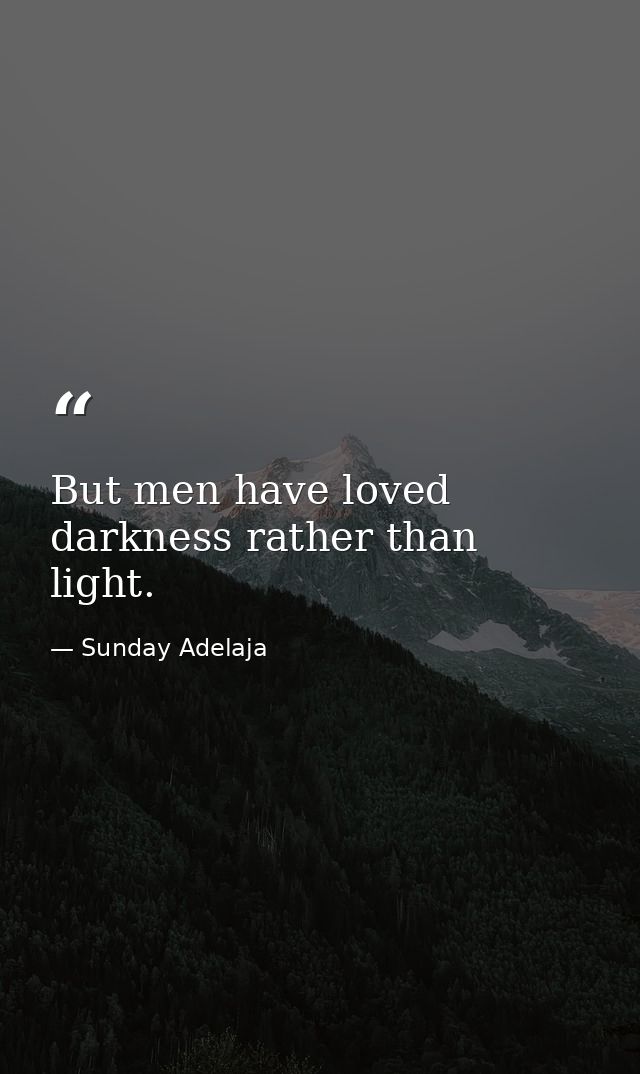 But men have loved darkness rather than light. — Sunday Adelaja