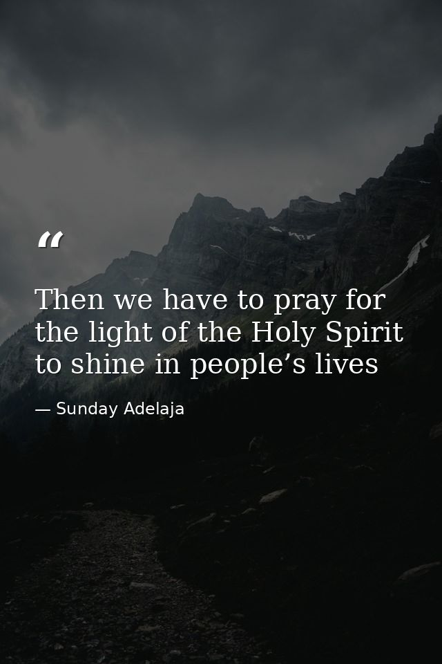 Then we have to pray for the light of the Holy Spirit to shine in people’s lives — Sunday Adelaja