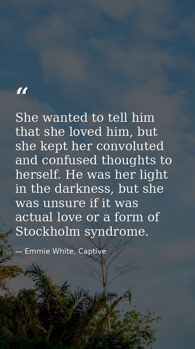 She wanted to tell him that she loved him, but she kept her convoluted and confused thoughts to herself. He was her ligh — Emmie White, Captive