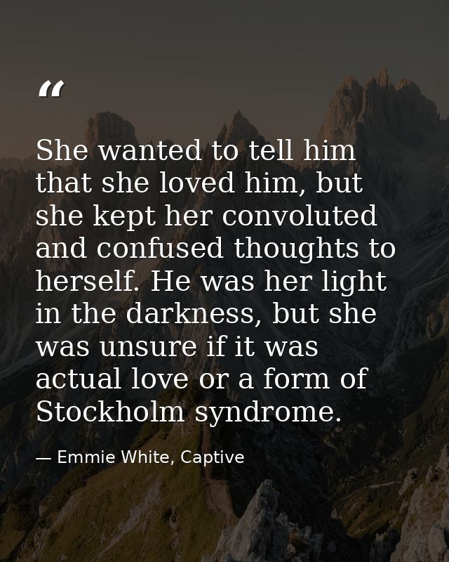 She wanted to tell him that she loved him, but she kept her convoluted and confused thoughts to herself. He was her ligh — Emmie White, Captive