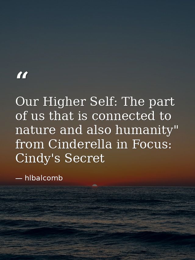 Our Higher Self: The part of us that is connected to nature and also humanity" from Cinderella in Focus: Cindy's Secret — hlbalcomb