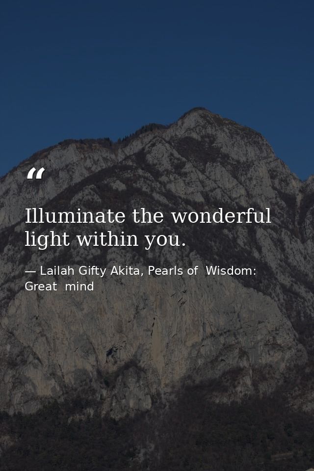 Illuminate the wonderful light within you. — Lailah Gifty Akita, Pearls of  Wisdom: Great  mind