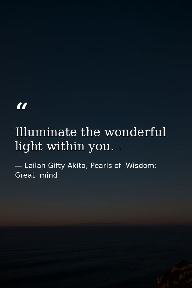 Illuminate the wonderful light within you. — Lailah Gifty Akita, Pearls of  Wisdom: Great  mind