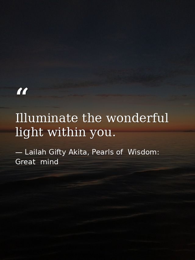 Illuminate the wonderful light within you. — Lailah Gifty Akita, Pearls of  Wisdom: Great  mind