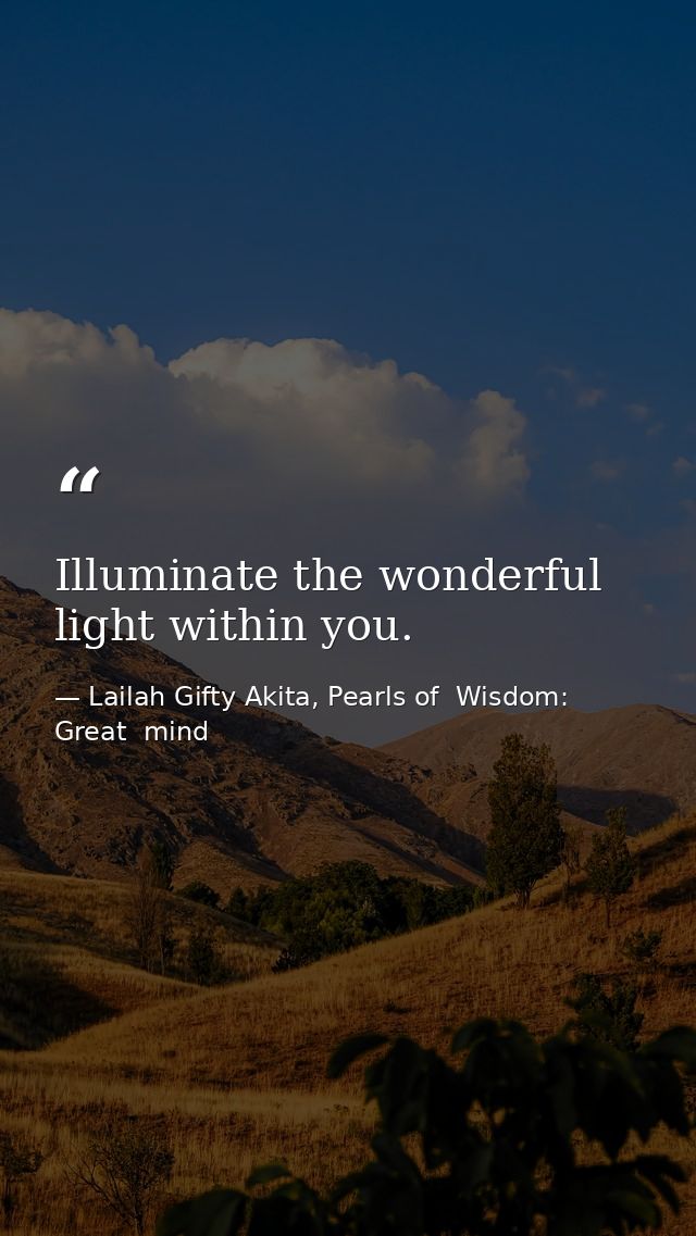 Illuminate the wonderful light within you. — Lailah Gifty Akita, Pearls of  Wisdom: Great  mind