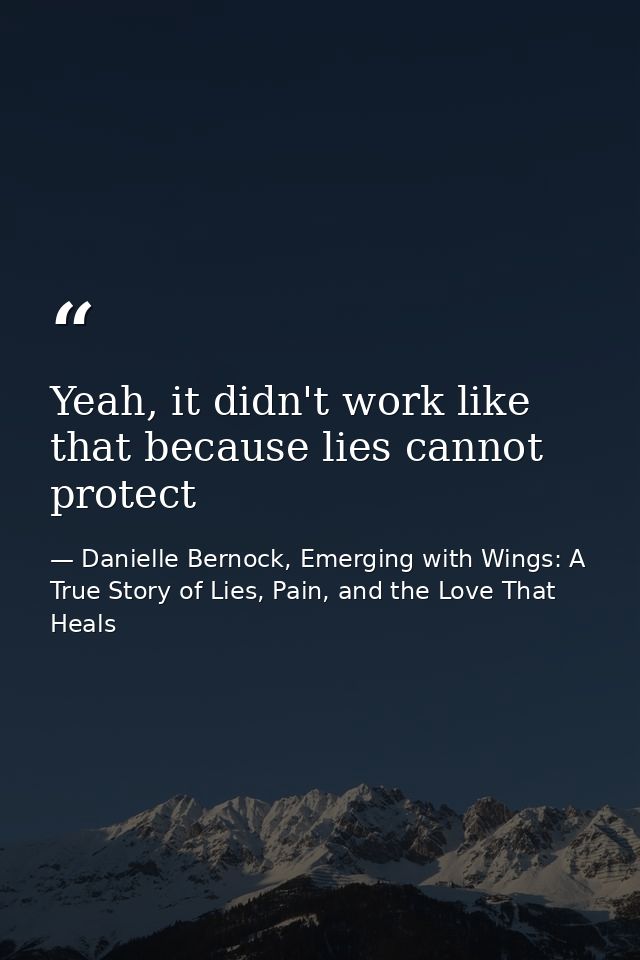 Yeah, it didn't work like that because lies cannot protect — Danielle Bernock, Emerging with Wings: A True Story of Lies, Pain, and the Love That Heals