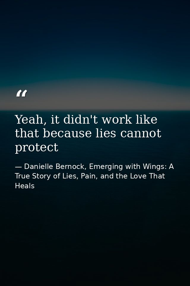 Yeah, it didn't work like that because lies cannot protect — Danielle Bernock, Emerging with Wings: A True Story of Lies, Pain, and the Love That Heals