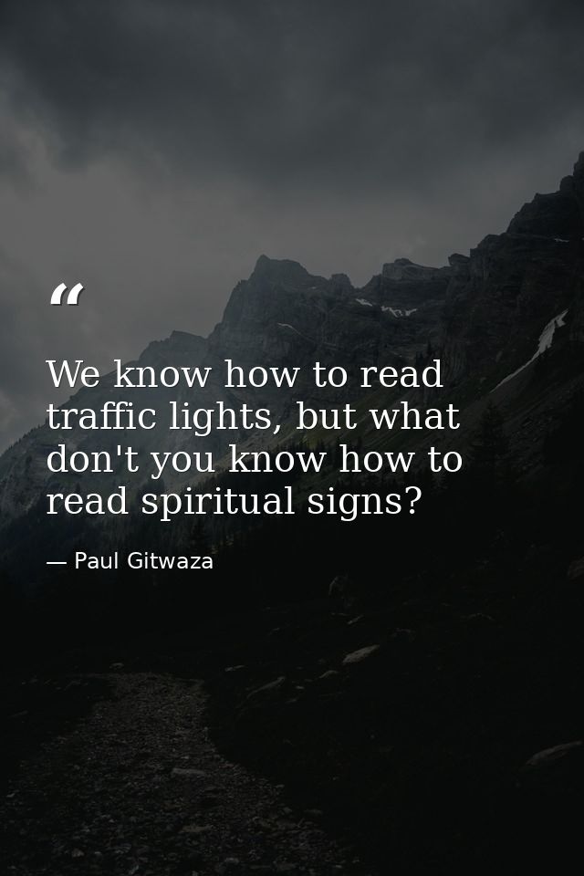 We know how to read traffic lights, but what don't you know how to read spiritual signs? — Paul Gitwaza