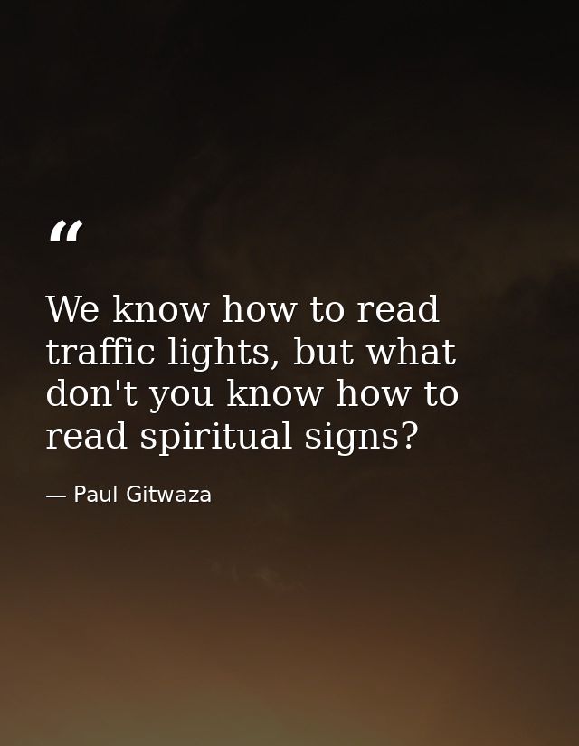 We know how to read traffic lights, but what don't you know how to read spiritual signs? — Paul Gitwaza