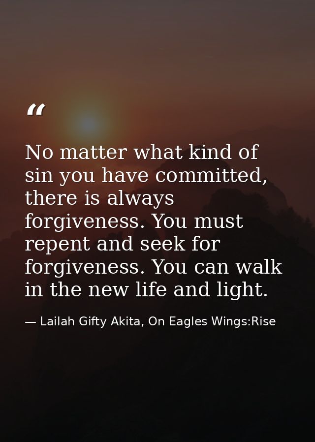 No matter what kind of sin you have committed, there is always forgiveness. You must repent and seek for forgiveness. Yo — Lailah Gifty Akita, On Eagles Wings:Rise
