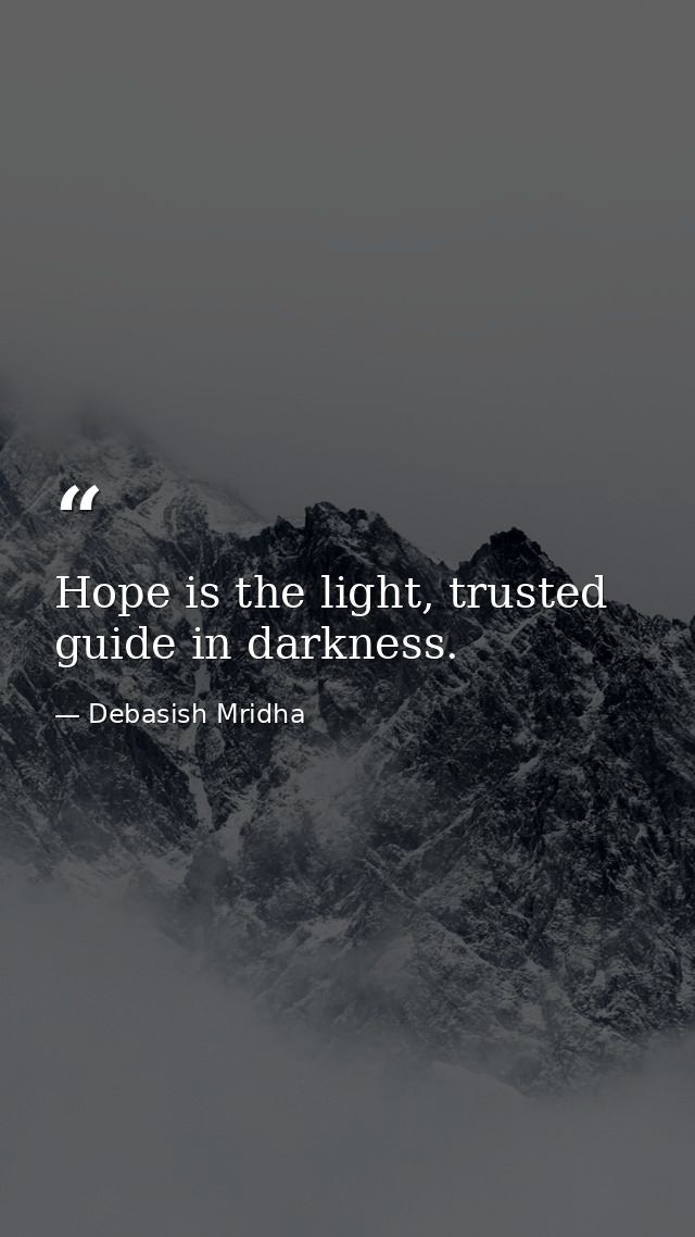 Hope is the light, trusted guide in darkness. — Debasish Mridha