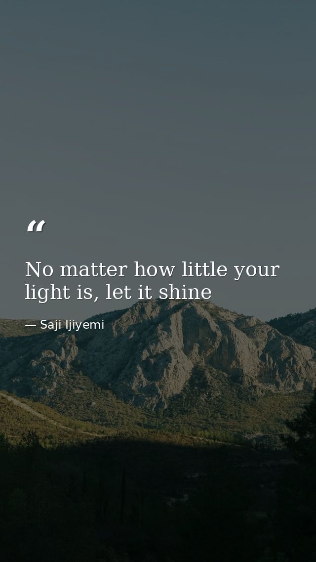 No matter how little your light is, let it shine — Saji Ijiyemi