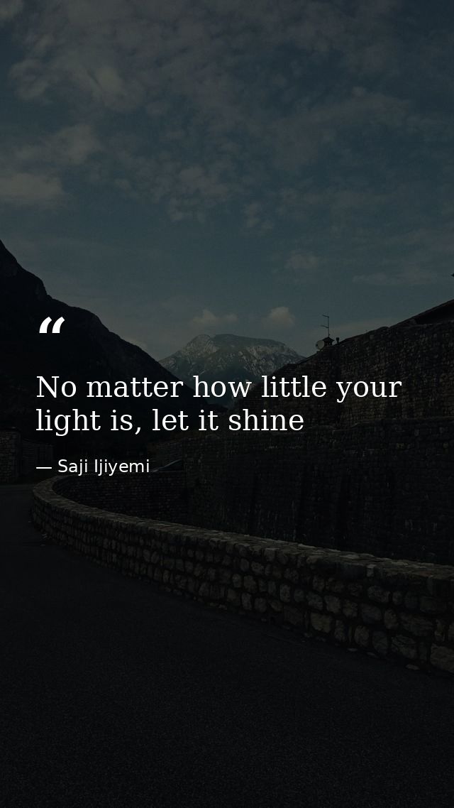 No matter how little your light is, let it shine — Saji Ijiyemi