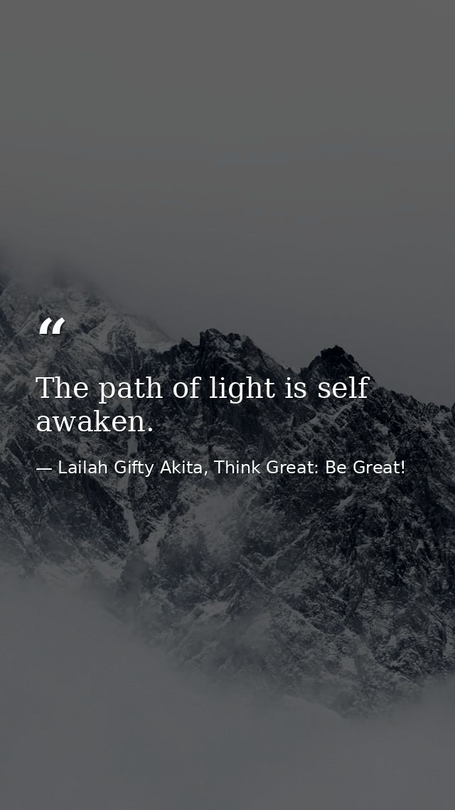 The path of light is self awaken. — Lailah Gifty Akita, Think Great: Be Great!