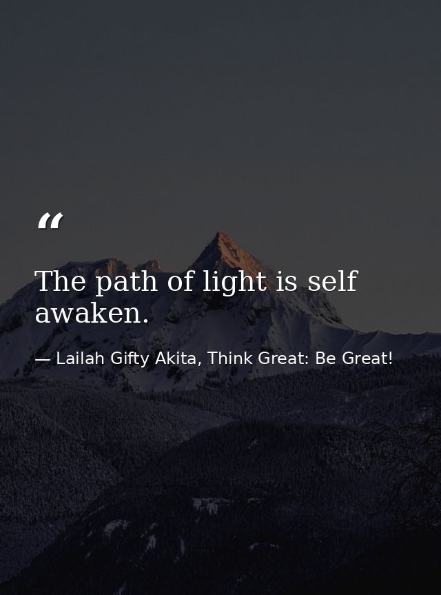 The path of light is self awaken. — Lailah Gifty Akita, Think Great: Be Great!