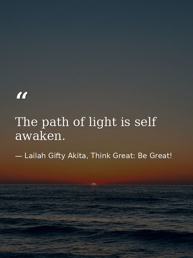 The path of light is self awaken. — Lailah Gifty Akita, Think Great: Be Great!