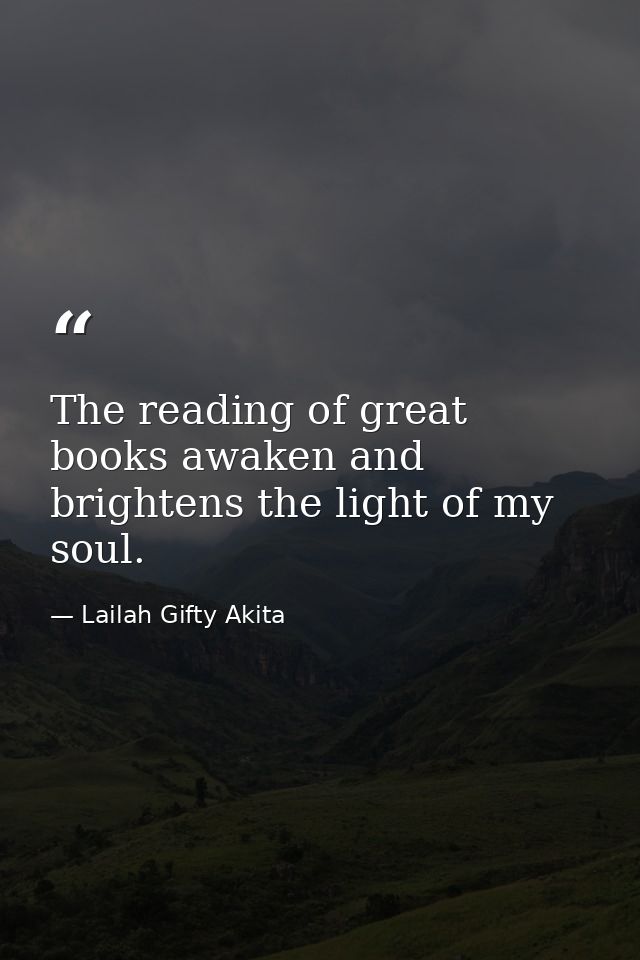 The reading of great books awaken and brightens the light of my soul. — Lailah Gifty Akita