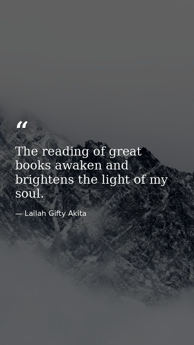 The reading of great books awaken and brightens the light of my soul. — Lailah Gifty Akita