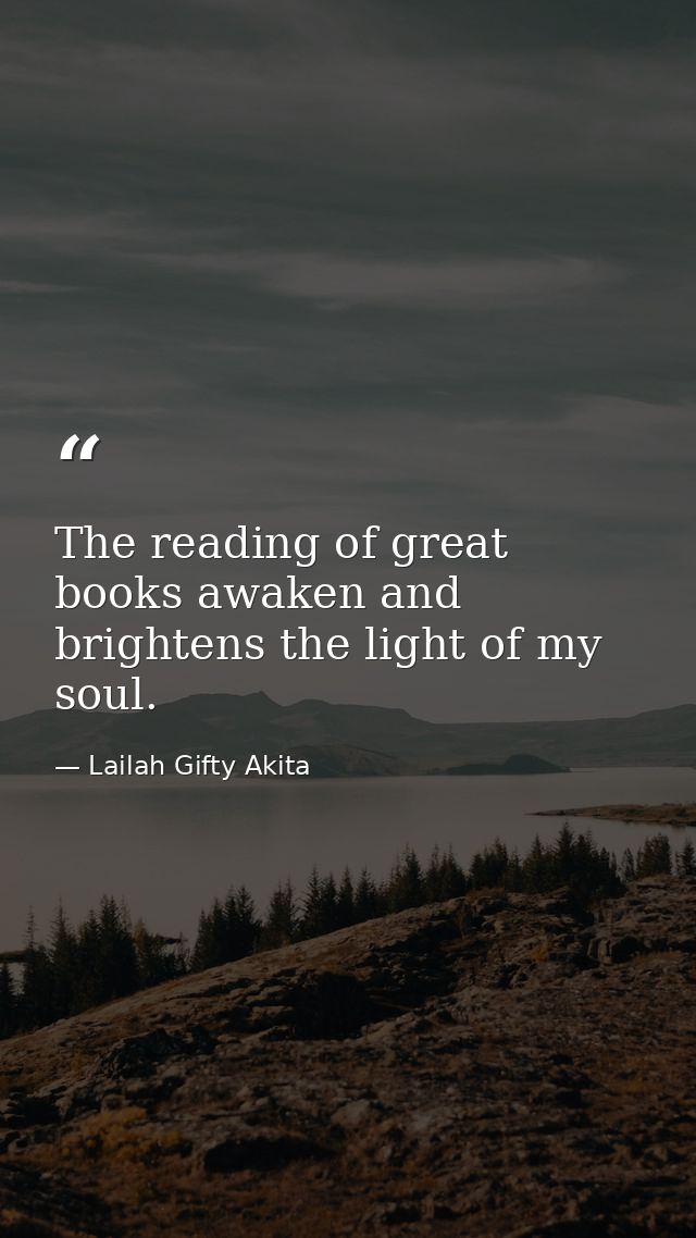 The reading of great books awaken and brightens the light of my soul. — Lailah Gifty Akita