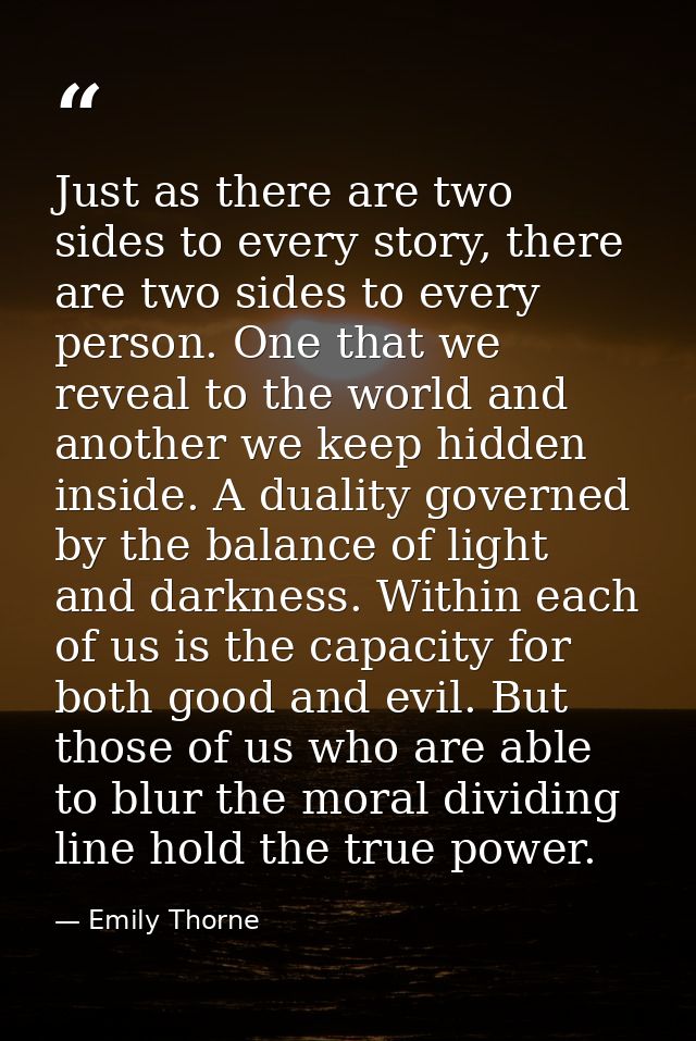 Just as there are two sides to every story, there are two sides to every person. One that we reveal to the world and ano — Emily Thorne
