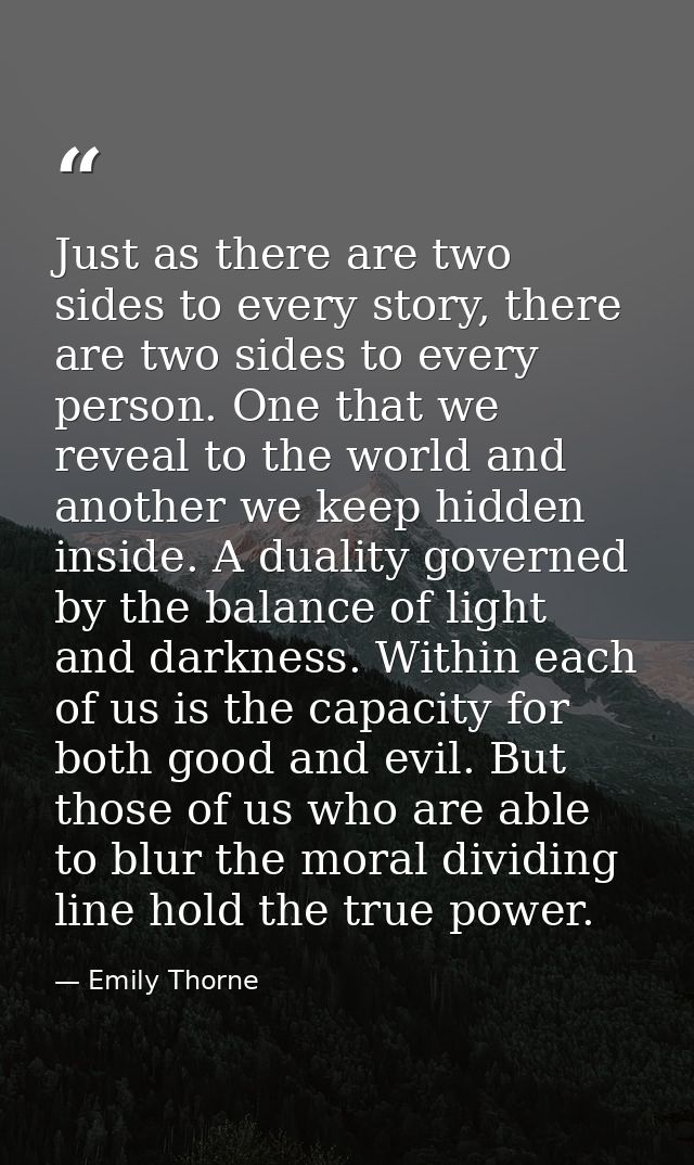 Just as there are two sides to every story, there are two sides to every person. One that we reveal to the world and ano — Emily Thorne