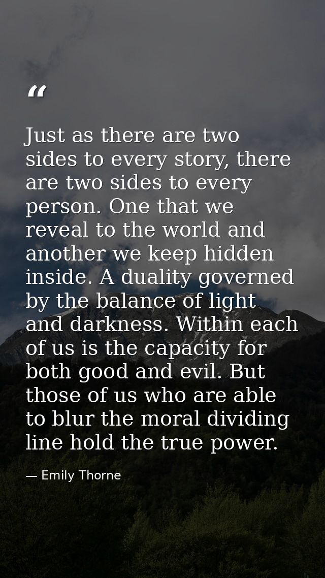 Just as there are two sides to every story, there are two sides to every person. One that we reveal to the world and ano — Emily Thorne