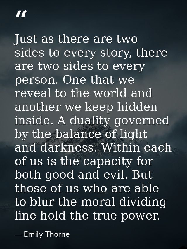 Just as there are two sides to every story, there are two sides to every person. One that we reveal to the world and ano — Emily Thorne