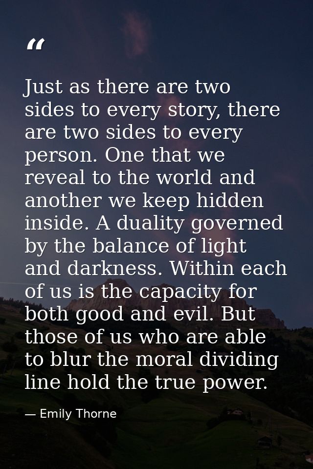Just as there are two sides to every story, there are two sides to every person. One that we reveal to the world and ano — Emily Thorne