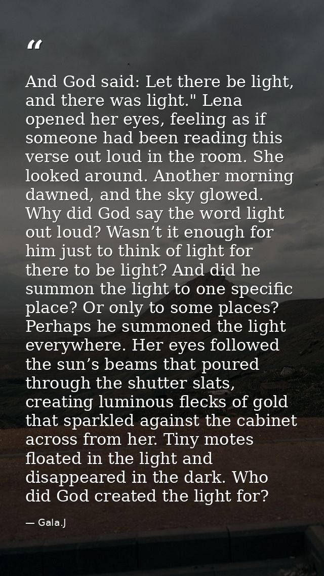 And God said: Let there be light, and there was light." Lena opened her eyes, feeling as if someone had been reading thi — Gala.J