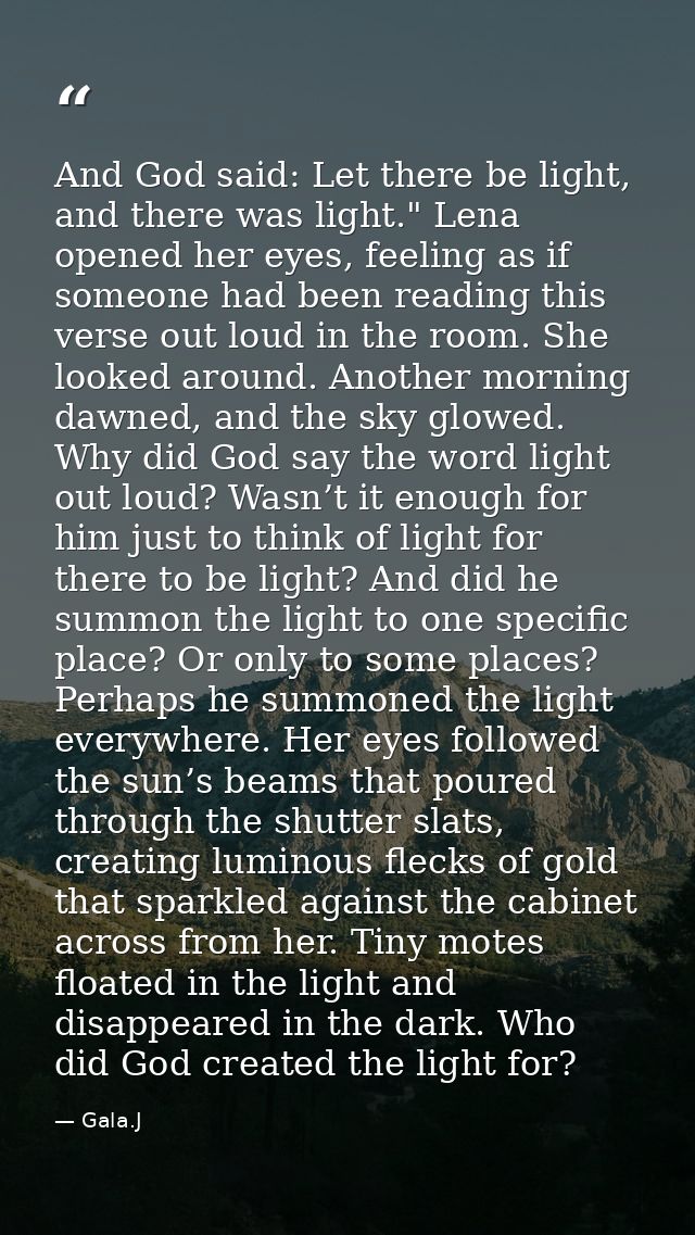 And God said: Let there be light, and there was light." Lena opened her eyes, feeling as if someone had been reading thi — Gala.J