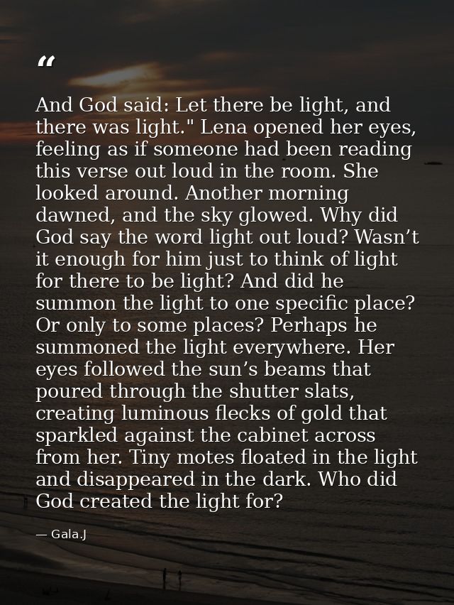 And God said: Let there be light, and there was light." Lena opened her eyes, feeling as if someone had been reading thi — Gala.J