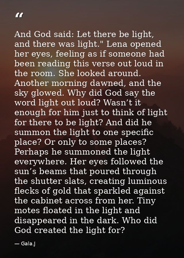 And God said: Let there be light, and there was light." Lena opened her eyes, feeling as if someone had been reading thi — Gala.J
